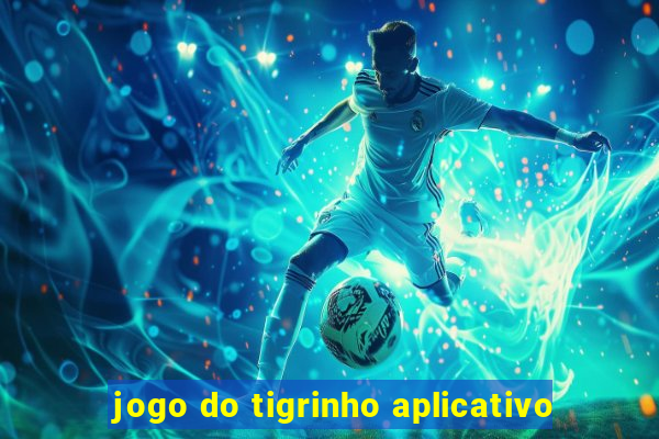 jogo do tigrinho aplicativo